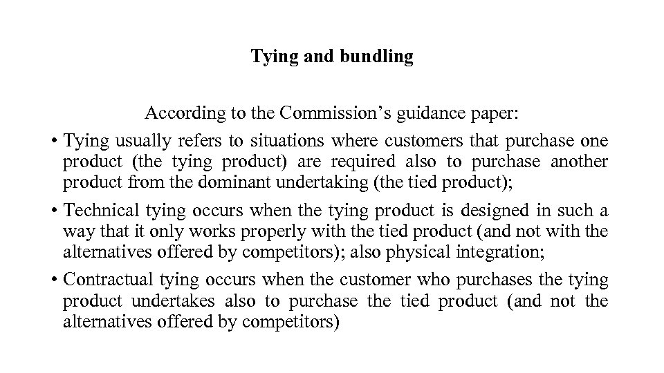 Tying and bundling According to the Commission’s guidance paper: • Tying usually refers to