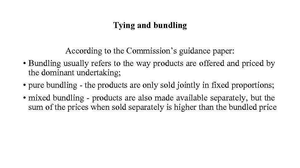 Tying and bundling According to the Commission’s guidance paper: • Bundling usually refers to