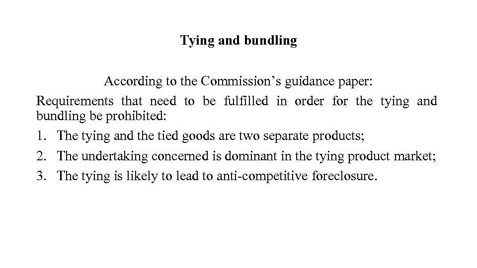 Tying and bundling According to the Commission’s guidance paper: Requirements that need to be