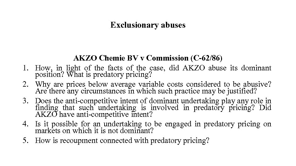 Exclusionary abuses 1. 2. 3. 4. 5. AKZO Chemie BV v Commission (C-62/86) How,