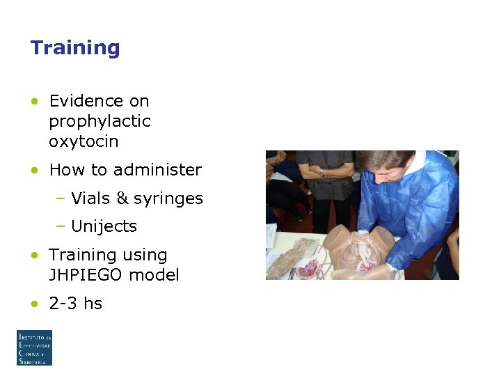 Training • Evidence on prophylactic oxytocin • How to administer – Vials & syringes