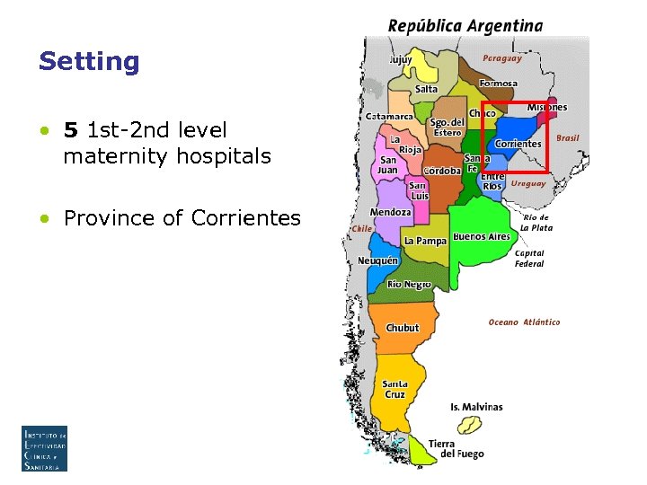 Setting • 5 1 st-2 nd level maternity hospitals • Province of Corrientes 