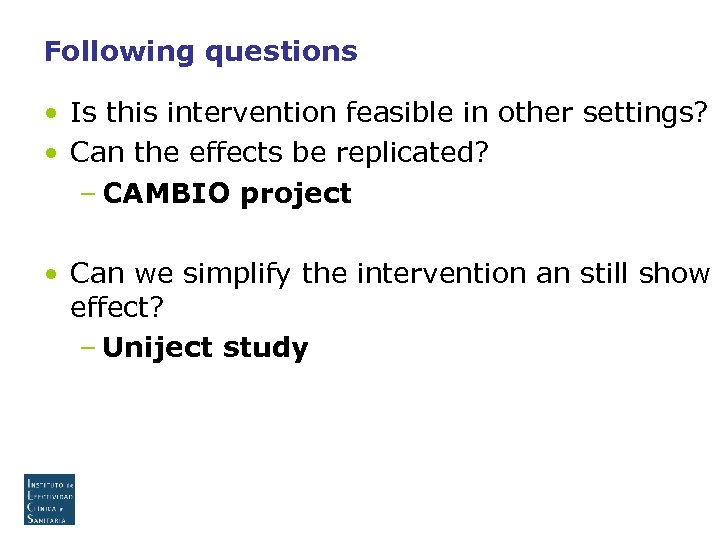 Following questions • Is this intervention feasible in other settings? • Can the effects