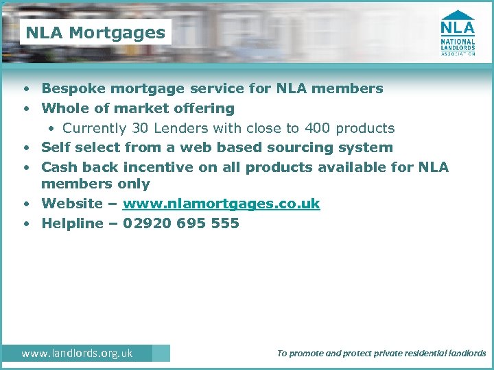 NLA Mortgages • Bespoke mortgage service for NLA members • Whole of market offering