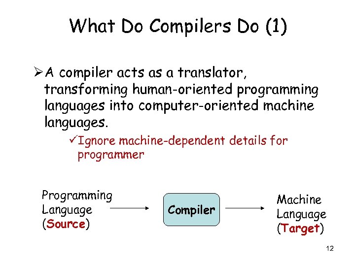 What Do Compilers Do (1) ØA compiler acts as a translator, transforming human-oriented programming