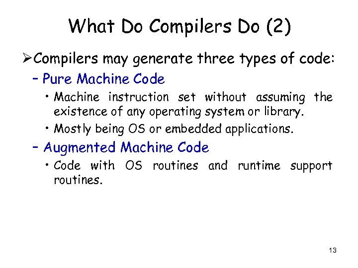 What Do Compilers Do (2) ØCompilers may generate three types of code: – Pure