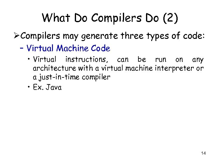 What Do Compilers Do (2) ØCompilers may generate three types of code: – Virtual