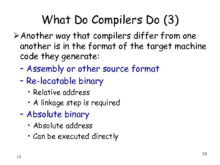 What Do Compilers Do (3) ØAnother way that compilers differ from one another is