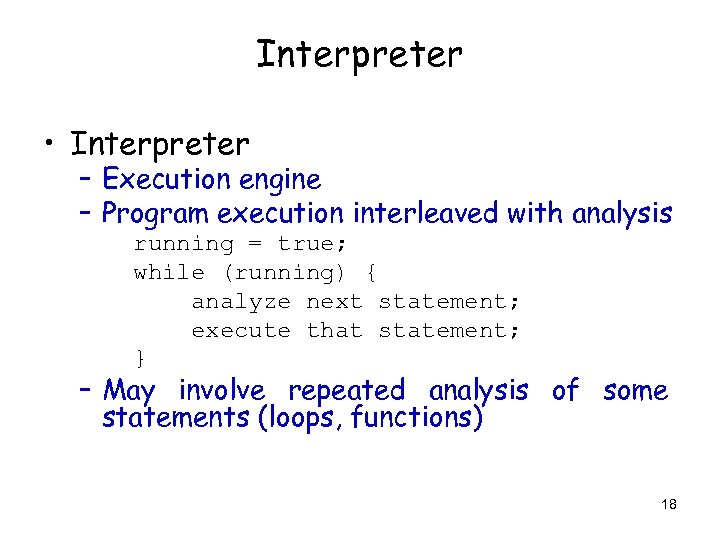Interpreter • Interpreter – Execution engine – Program execution interleaved with analysis running =