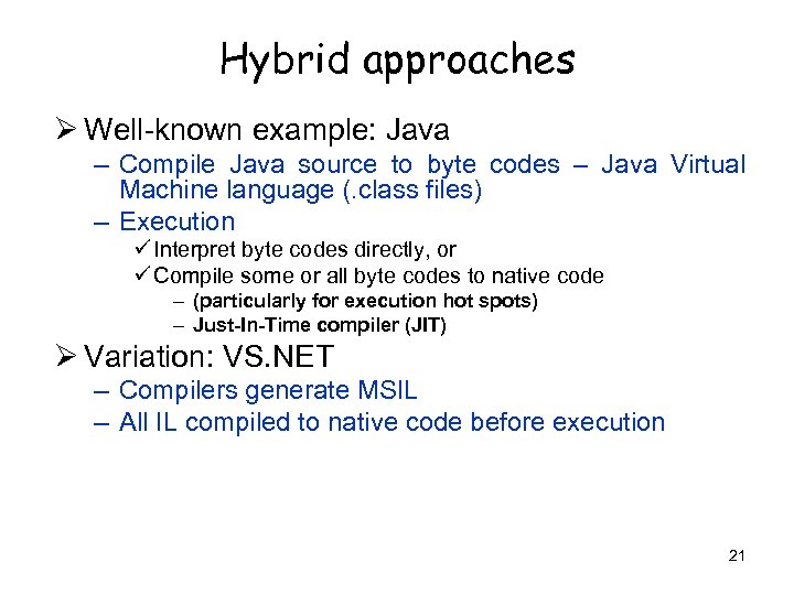Hybrid approaches Ø Well-known example: Java – Compile Java source to byte codes –