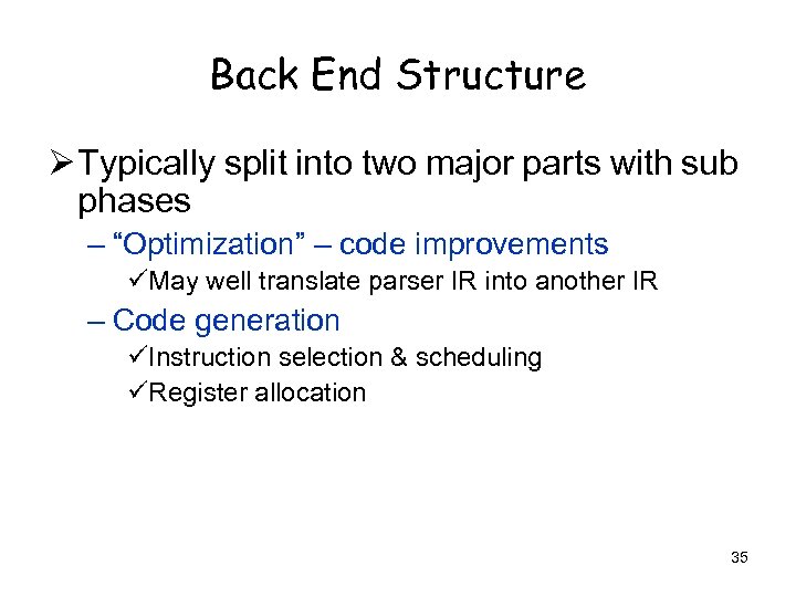 Back End Structure Ø Typically split into two major parts with sub phases –