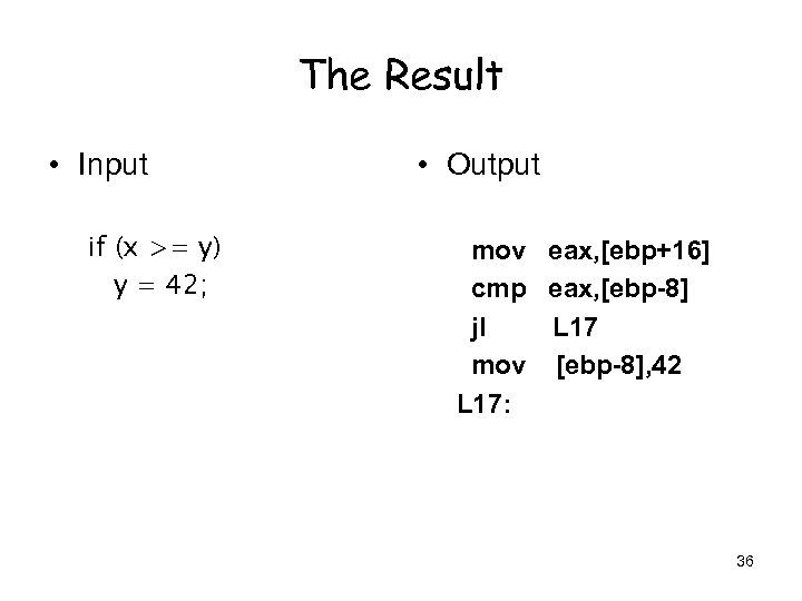 The Result • Input if (x >= y) y = 42; • Output mov