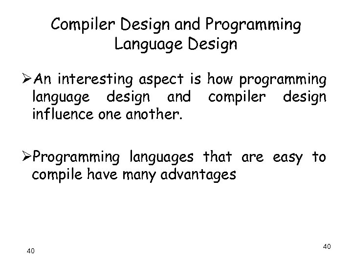 Compiler Design and Programming Language Design ØAn interesting aspect is how programming language design