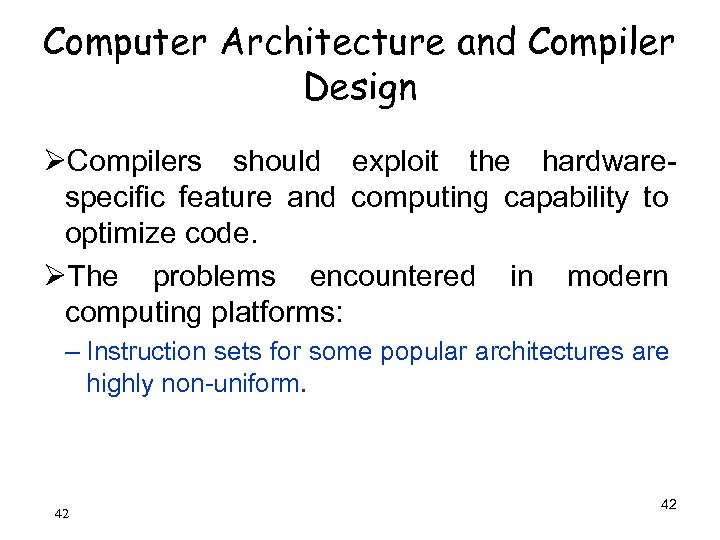 Computer Architecture and Compiler Design ØCompilers should exploit the hardwarespecific feature and computing capability