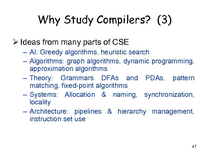 Why Study Compilers? (3) Ø Ideas from many parts of CSE – AI: Greedy