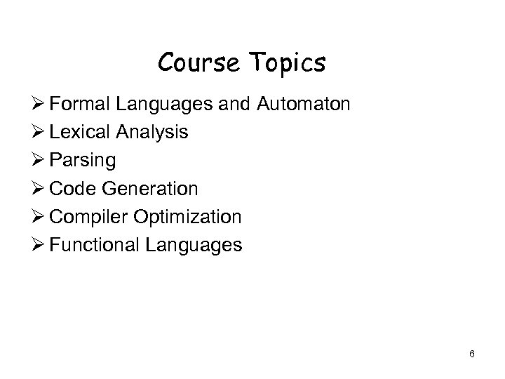 Course Topics Ø Formal Languages and Automaton Ø Lexical Analysis Ø Parsing Ø Code