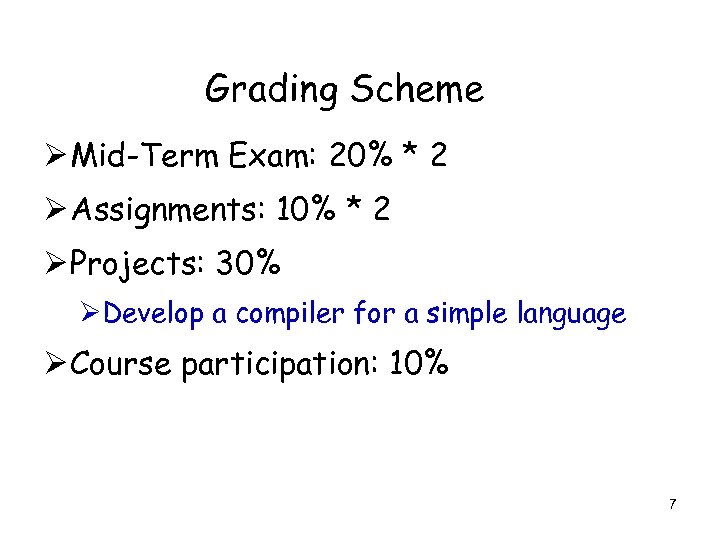 Grading Scheme Ø Mid-Term Exam: 20% * 2 Ø Assignments: 10% * 2 Ø