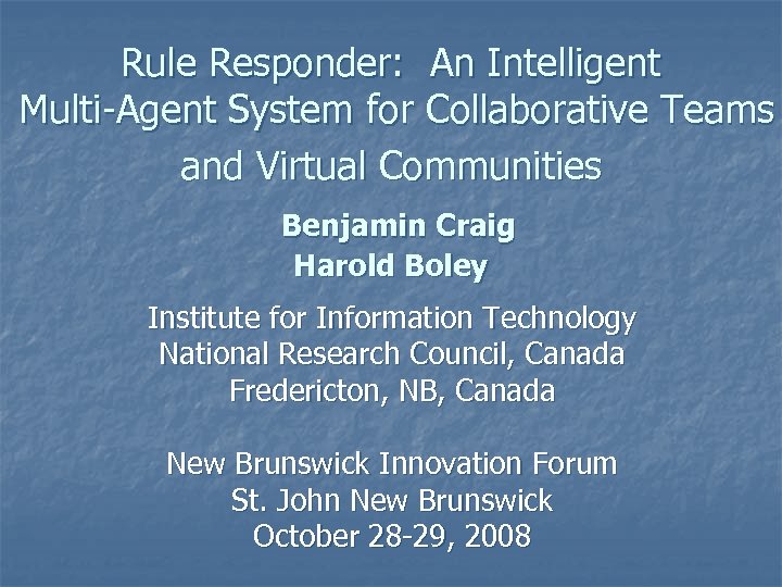 Rule Responder: An Intelligent Multi-Agent System for Collaborative Teams and Virtual Communities Benjamin Craig