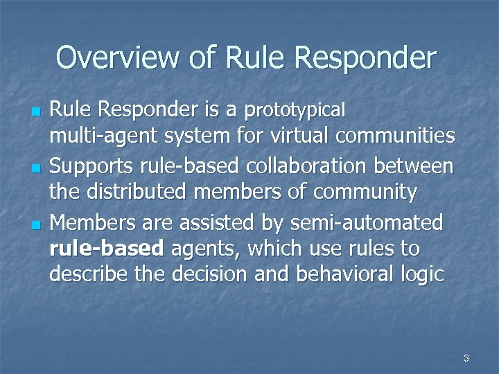 Overview of Rule Responder n n n Rule Responder is a prototypical multi-agent system