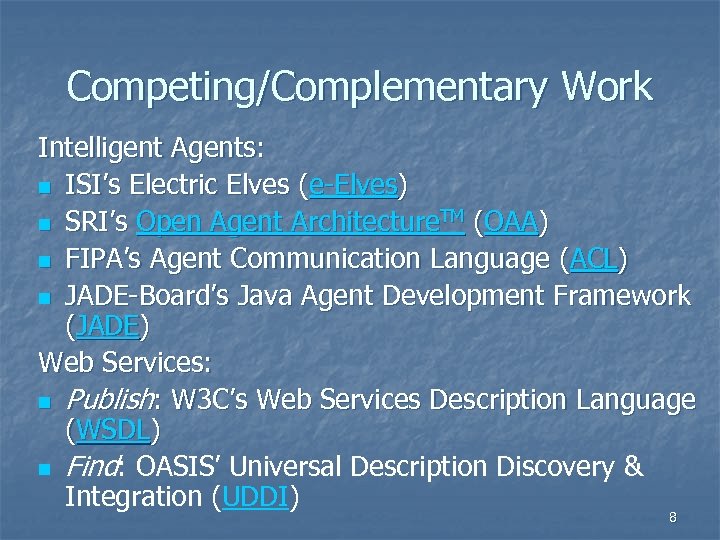 Competing/Complementary Work Intelligent Agents: n ISI’s Electric Elves (e-Elves) n SRI’s Open Agent Architecture.