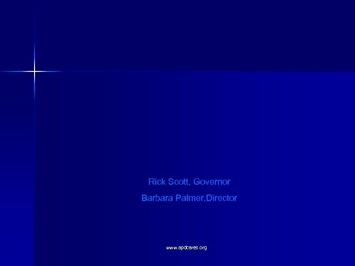 Rick Scott, Governor Barbara Palmer, Director www. apdcares. org 