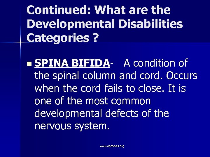 Continued: What are the Developmental Disabilities Categories ? n SPINA BIFIDA- A condition of