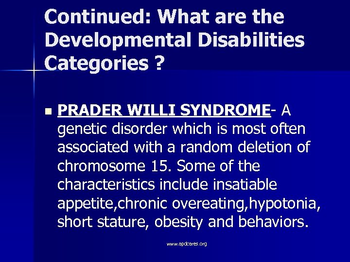 Continued: What are the Developmental Disabilities Categories ? n PRADER WILLI SYNDROME- A genetic
