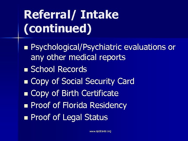 Referral/ Intake (continued) Psychological/Psychiatric evaluations or any other medical reports n School Records n