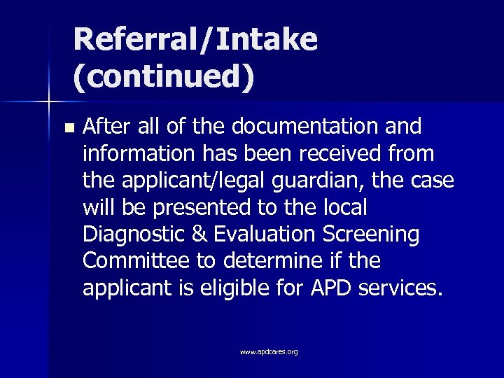 Referral/Intake (continued) n After all of the documentation and information has been received from