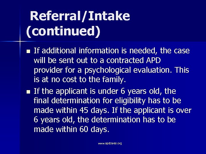 Referral/Intake (continued) n n If additional information is needed, the case will be sent