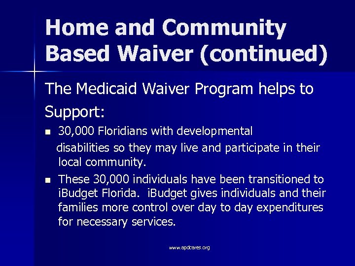 Home and Community Based Waiver (continued) The Medicaid Waiver Program helps to Support: n