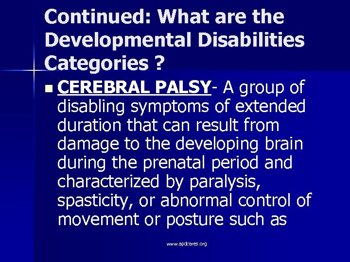Continued: What are the Developmental Disabilities Categories ? n CEREBRAL PALSY- A group of