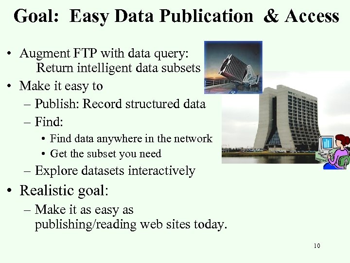 Goal: Easy Data Publication & Access • Augment FTP with data query: Return intelligent