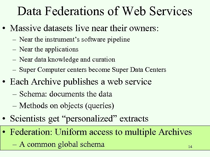 Data Federations of Web Services • Massive datasets live near their owners: – –