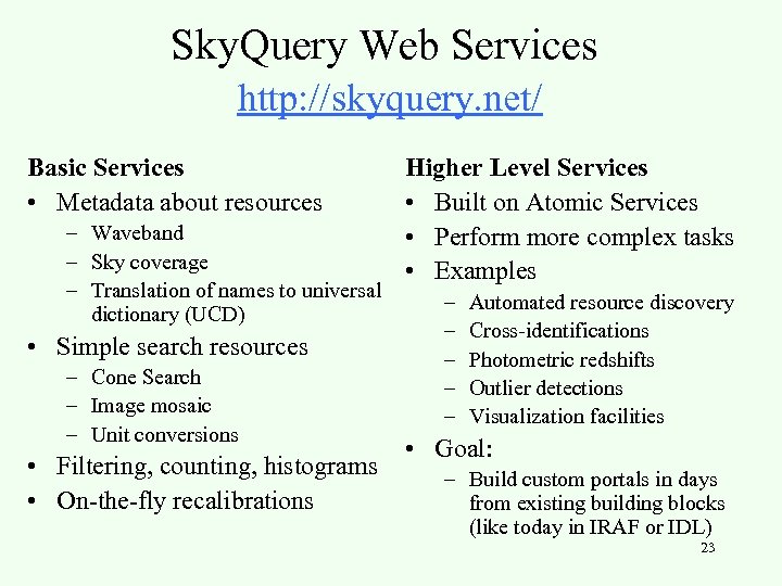 Sky. Query Web Services http: //skyquery. net/ Basic Services • Metadata about resources –