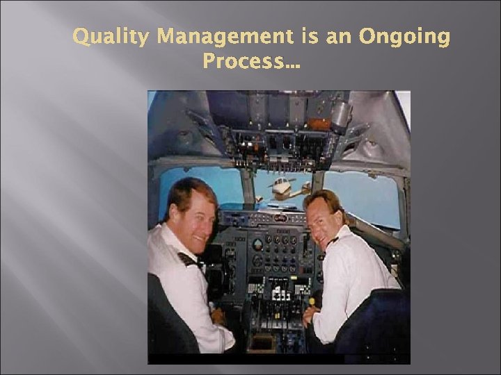 Quality Management is an Ongoing Process. . . 