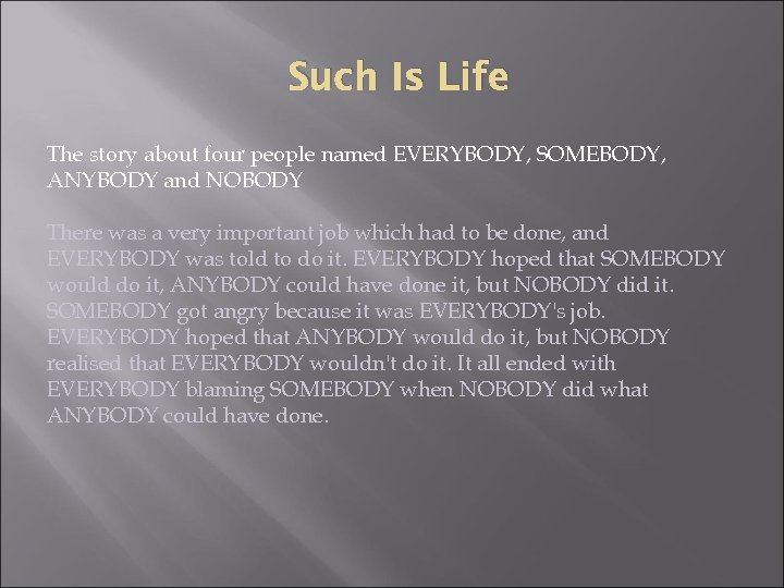 Such Is Life The story about four people named EVERYBODY, SOMEBODY, ANYBODY and NOBODY