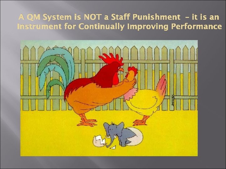 A QM System is NOT a Staff Punishment – it is an Instrument for