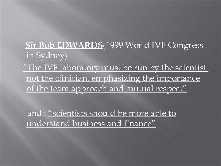 Sir Bob EDWARDS(1999 World IVF Congress in Sydney) “The IVF laboratory must be run