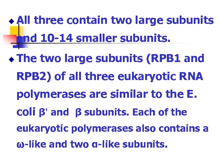 u All three contain two large subunits and 10 -14 smaller subunits. u The
