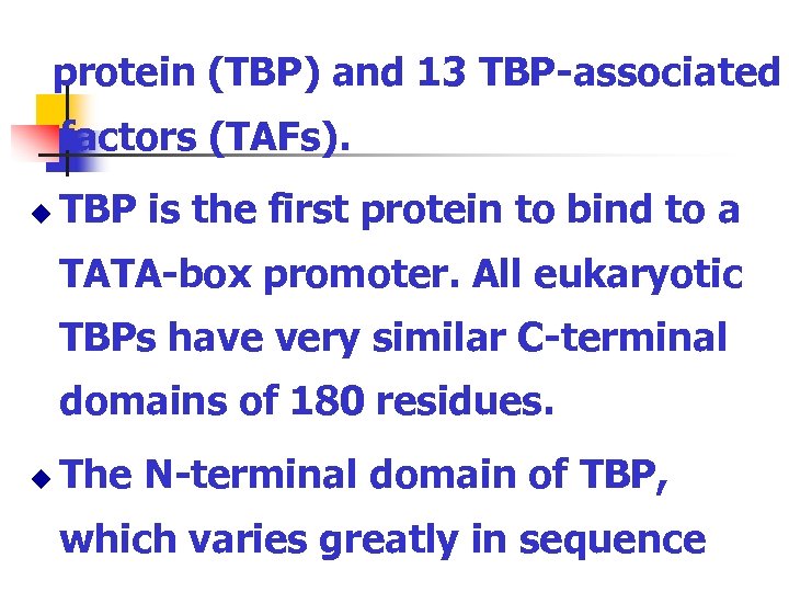 protein (TBP) and 13 TBP-associated factors (TAFs). u TBP is the first protein to