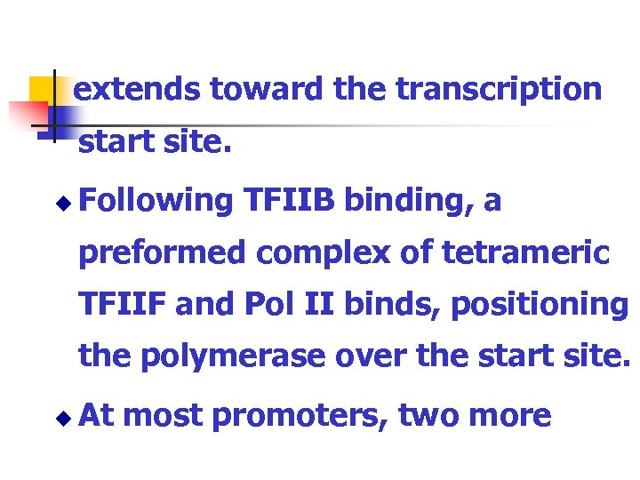 extends toward the transcription start site. u Following TFIIB binding, a preformed complex of