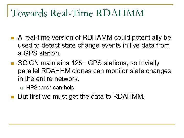 Towards Real-Time RDAHMM n n A real-time version of RDHAMM could potentially be used