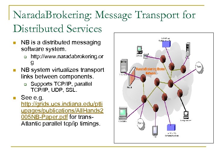 Narada. Brokering: Message Transport for Distributed Services n NB is a distributed messaging software