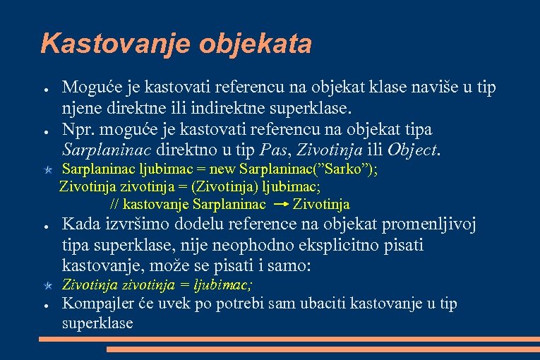 Kastovanje objekata ● ● Moguće je kastovati referencu na objekat klase naviše u tip