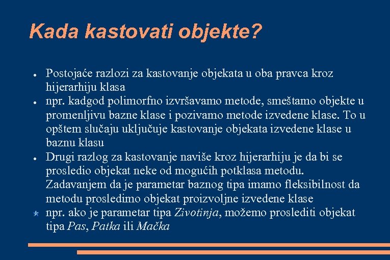 Kada kastovati objekte? ● ● ● Postojaće razlozi za kastovanje objekata u oba pravca