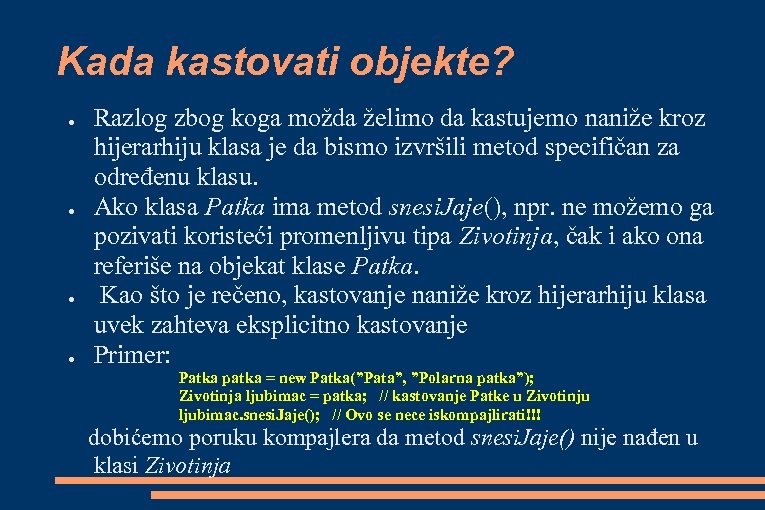 Kada kastovati objekte? ● ● Razlog zbog koga možda želimo da kastujemo naniže kroz