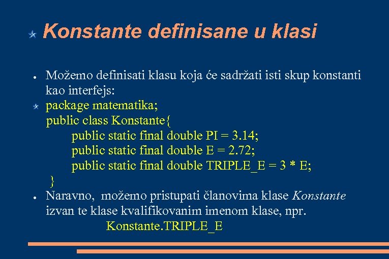 Konstante definisane u klasi ● ● Možemo definisati klasu koja će sadržati isti skup