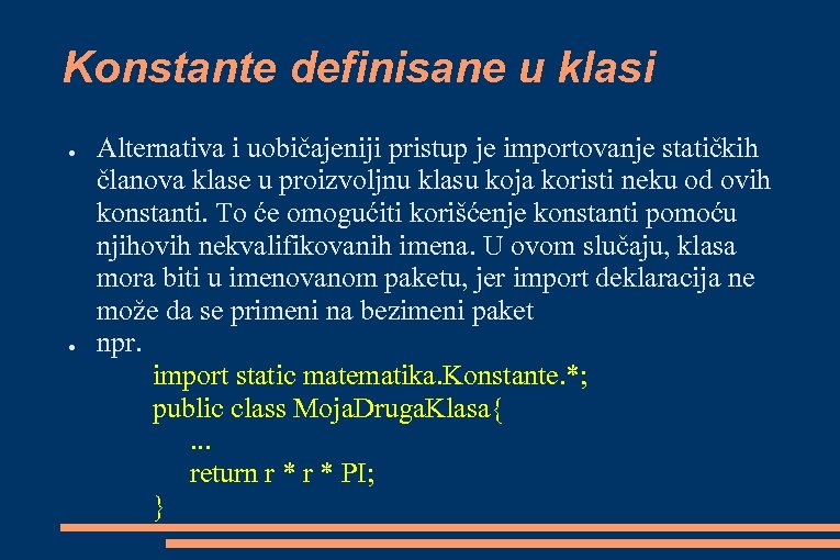 Konstante definisane u klasi ● ● Alternativa i uobičajeniji pristup je importovanje statičkih članova