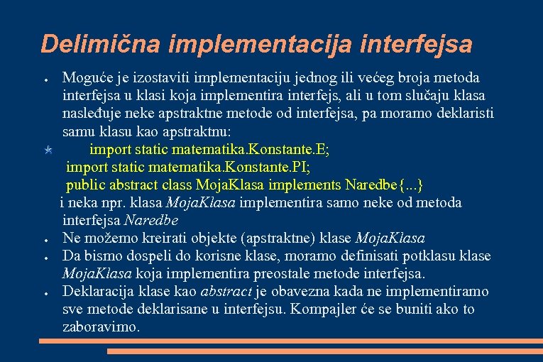 Delimična implementacija interfejsa ● ● Moguće je izostaviti implementaciju jednog ili većeg broja metoda